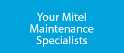 Your Mitel Maintenance Specialists
