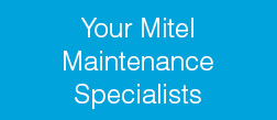 Your Mitel Maintenance Specialists